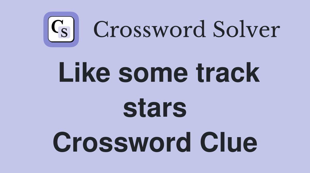 Like some track stars Crossword Clue