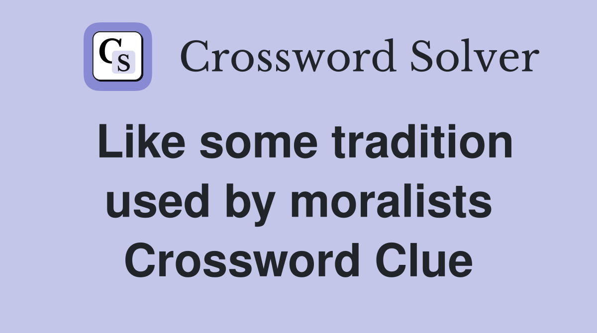 Like some tradition used by moralists Crossword Clue
