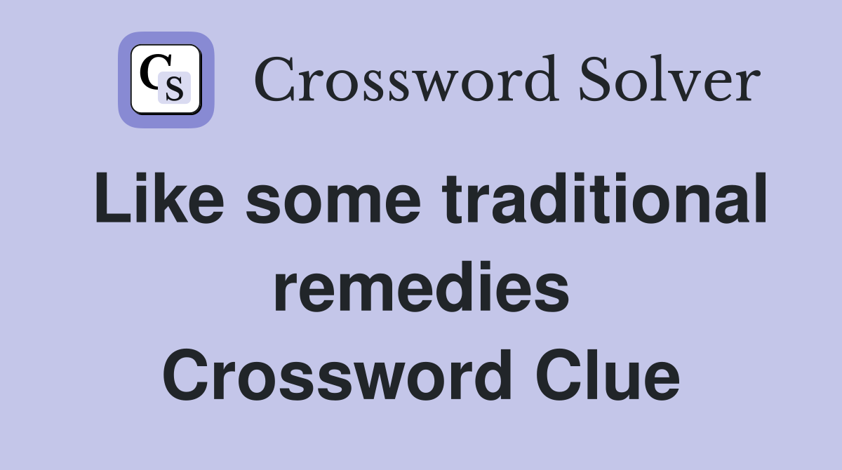 Like some traditional remedies Crossword Clue