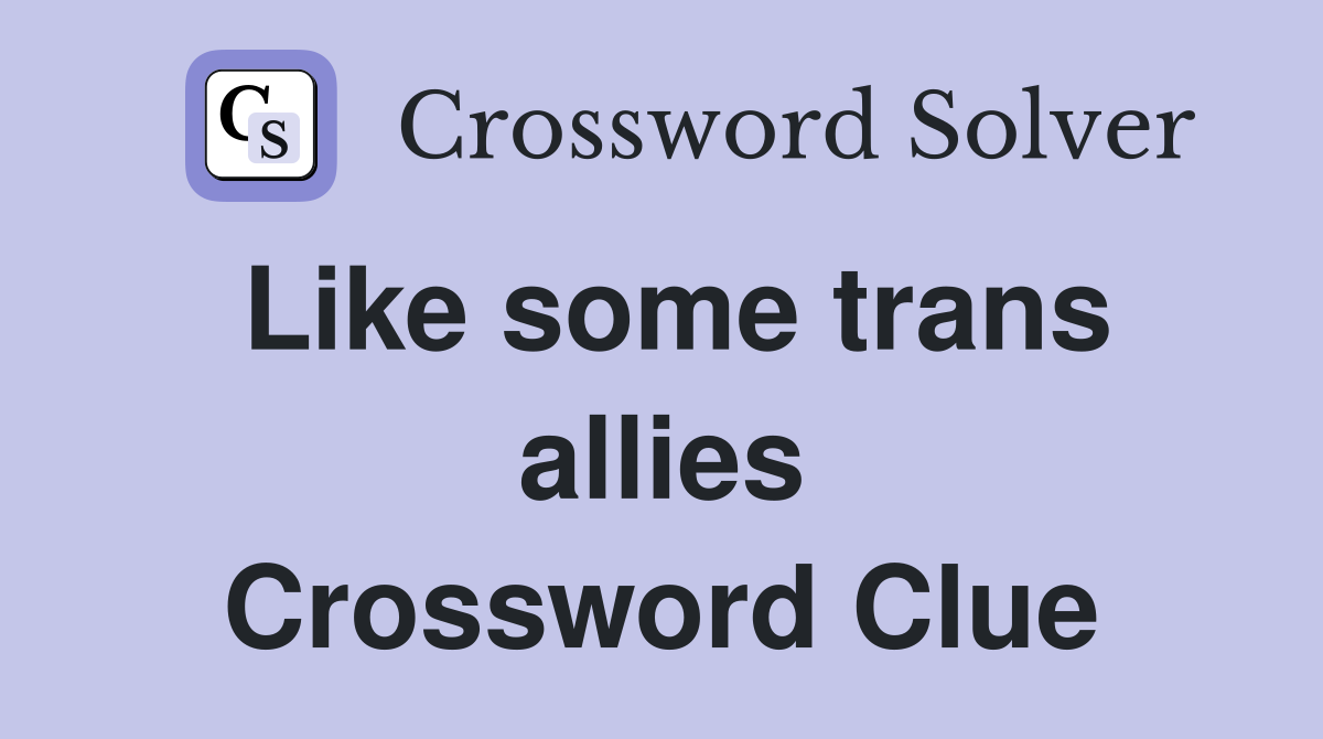 Like some trans allies Crossword Clue