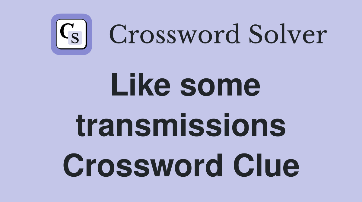 Like some transmissions Crossword Clue