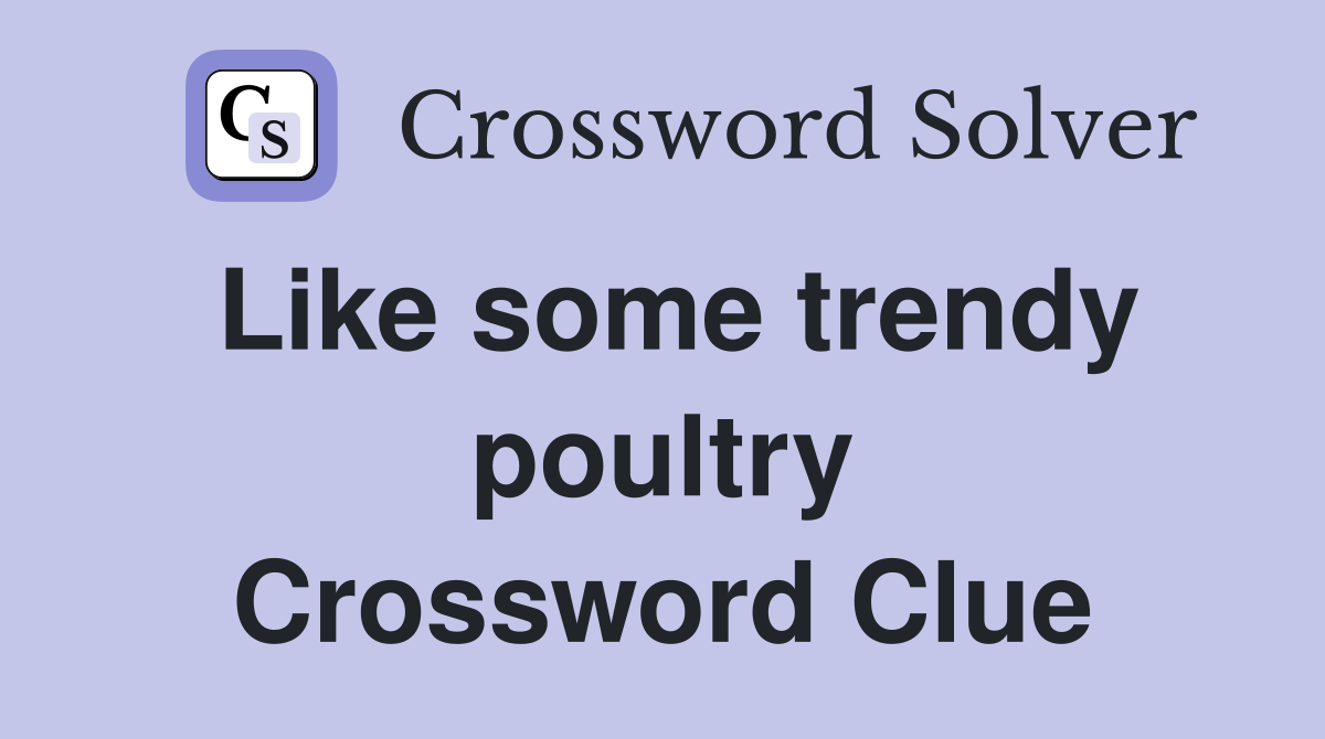 Like some trendy poultry Crossword Clue