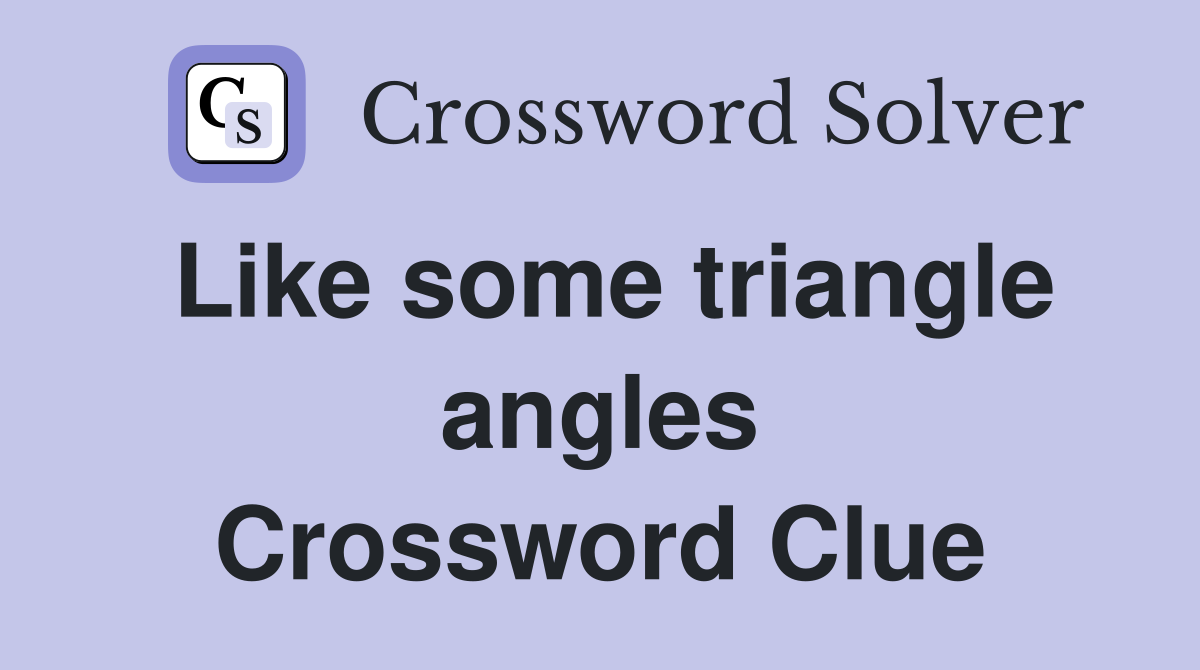 Like some triangle angles Crossword Clue