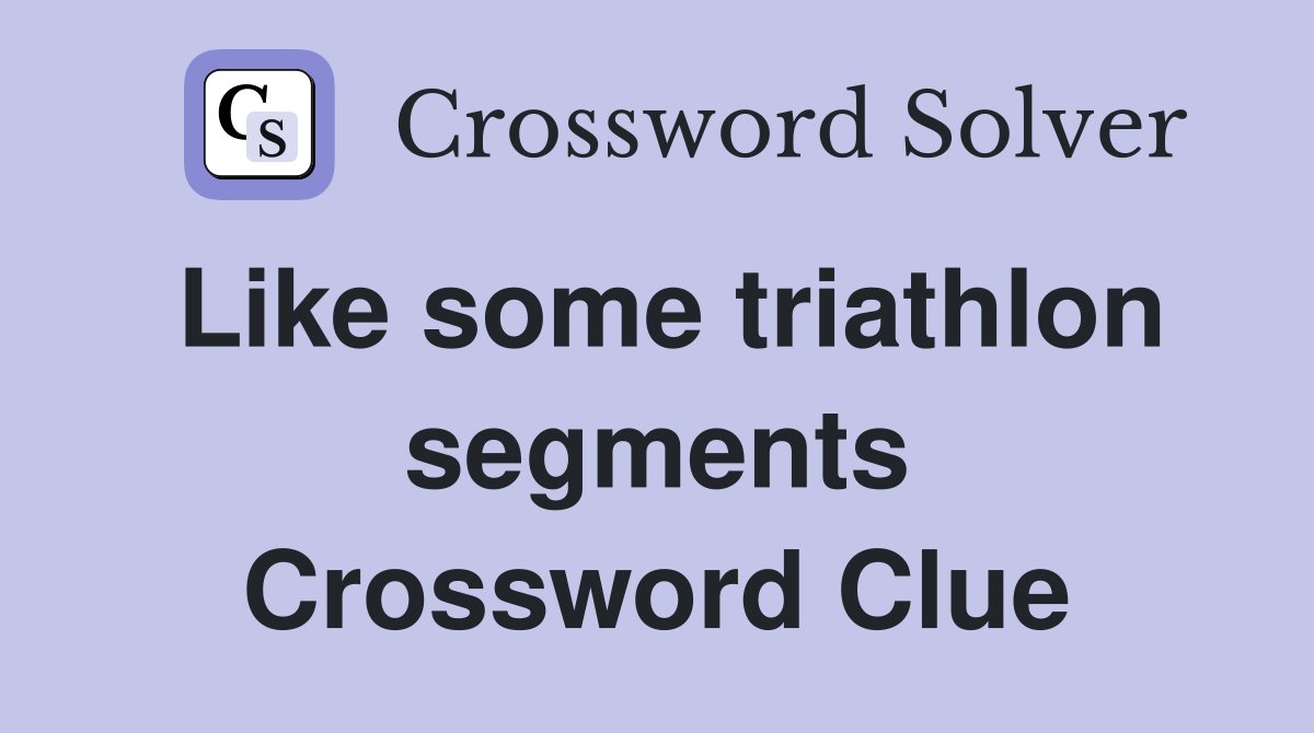Like some triathlon segments Crossword Clue