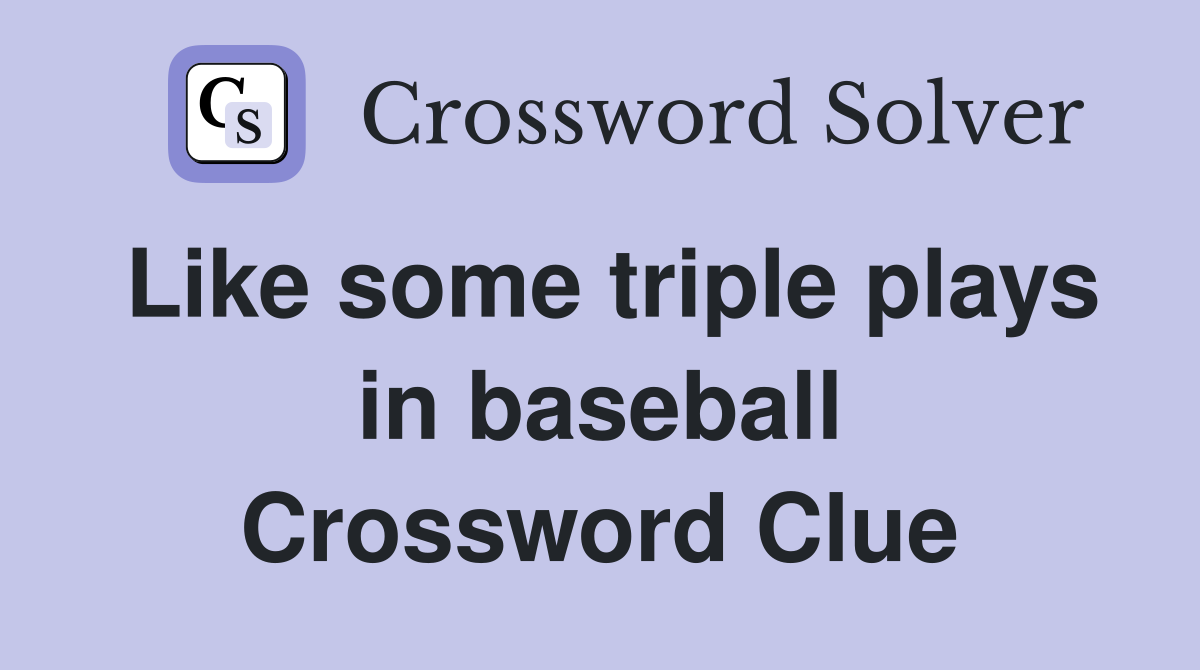 Like some triple plays in baseball Crossword Clue