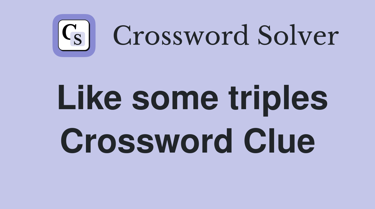 Like some triples Crossword Clue