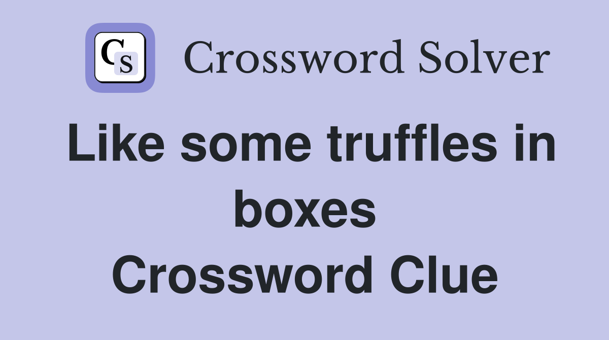 Like some truffles in boxes Crossword Clue