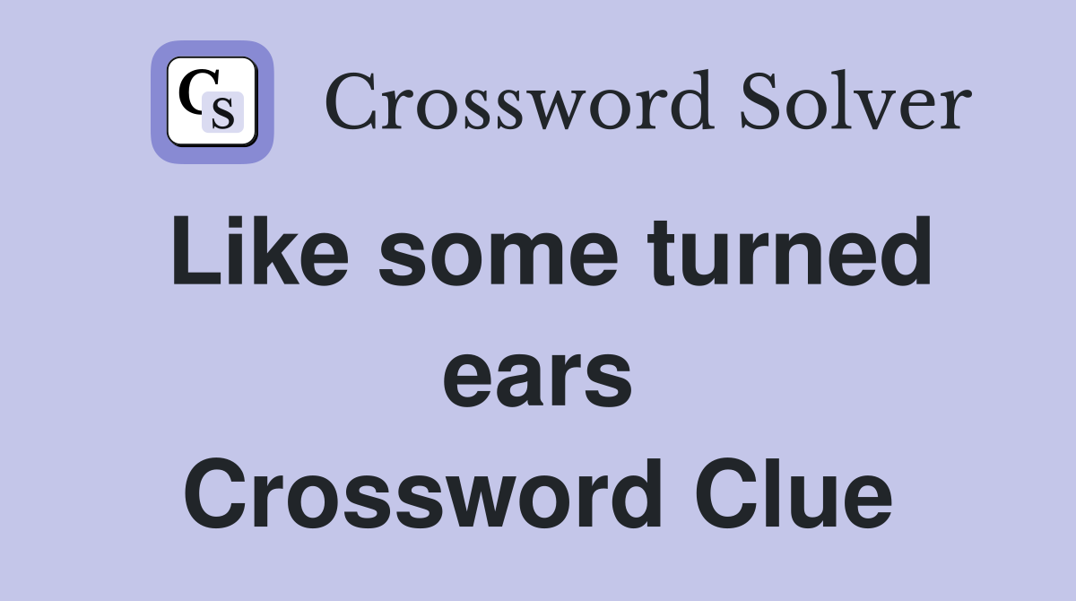 Like some turned ears Crossword Clue