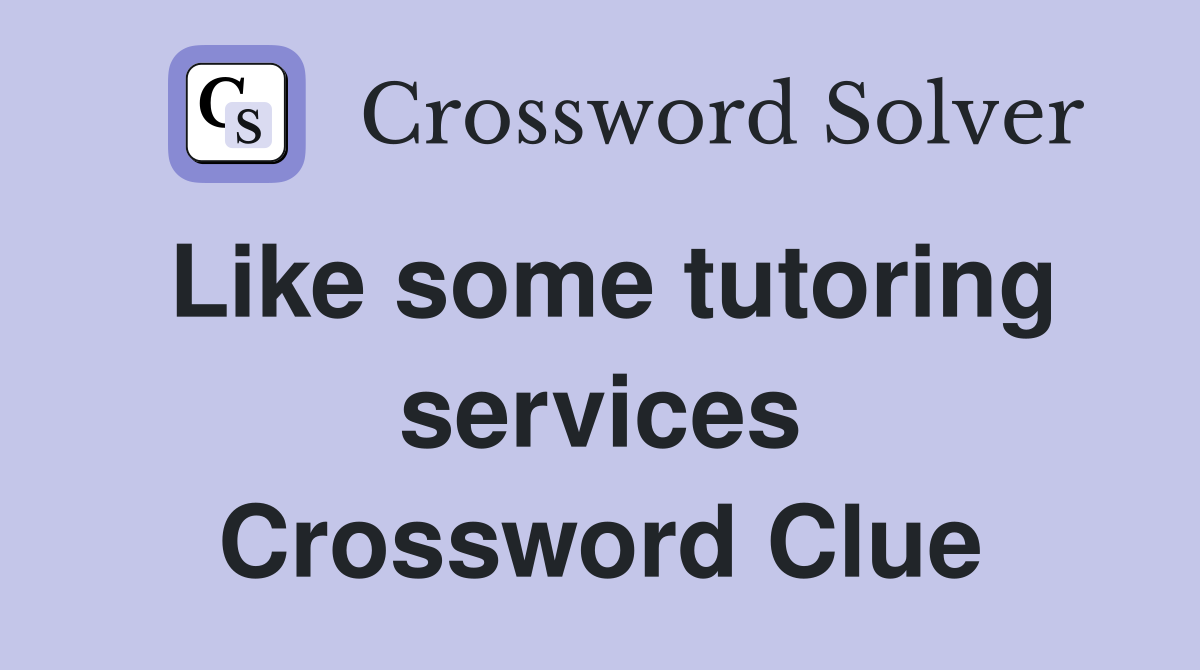 Like some tutoring services Crossword Clue