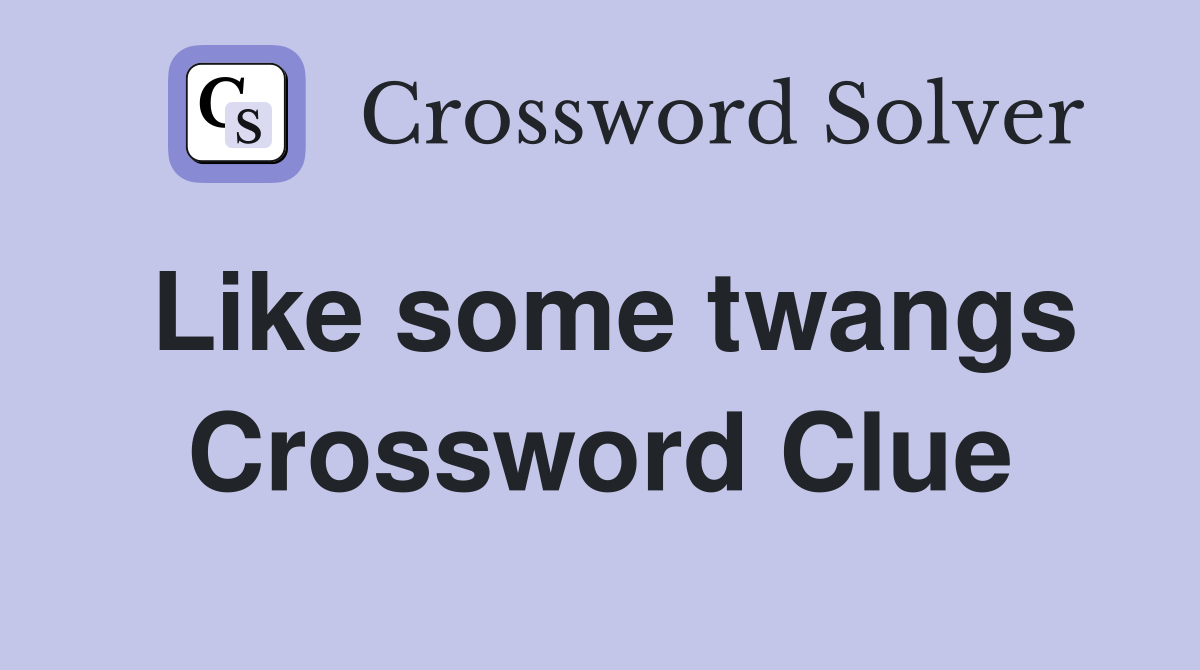 Like some twangs Crossword Clue
