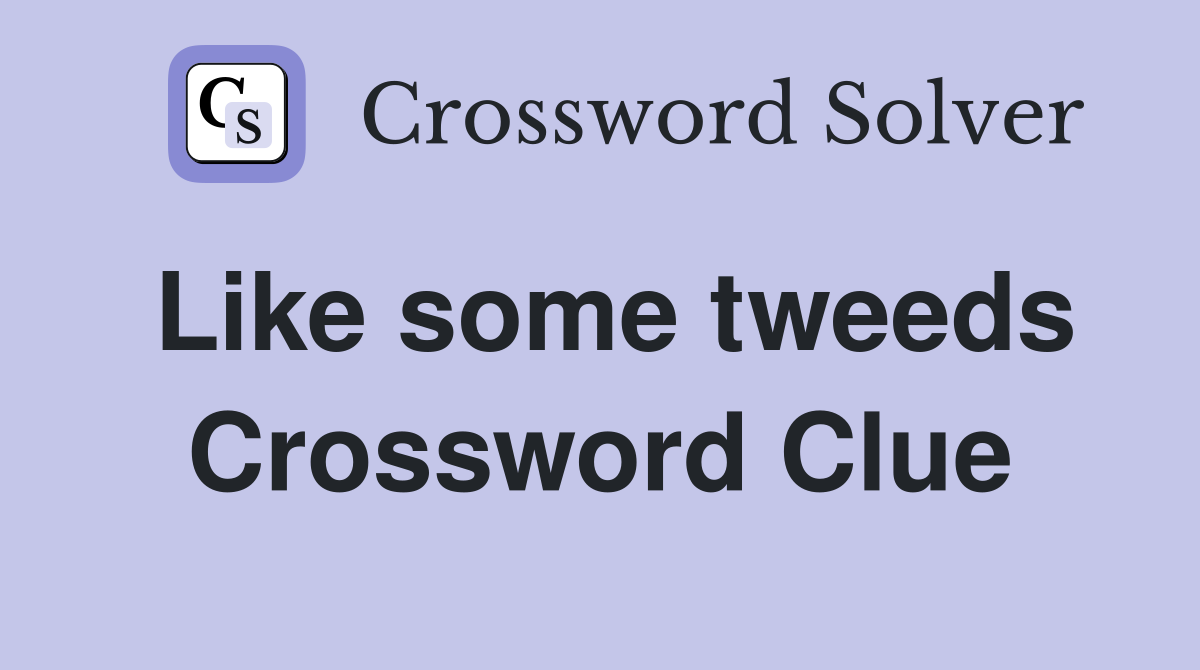 Like some tweeds Crossword Clue