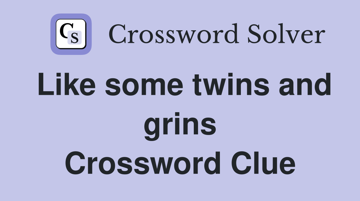 Like some twins and grins Crossword Clue