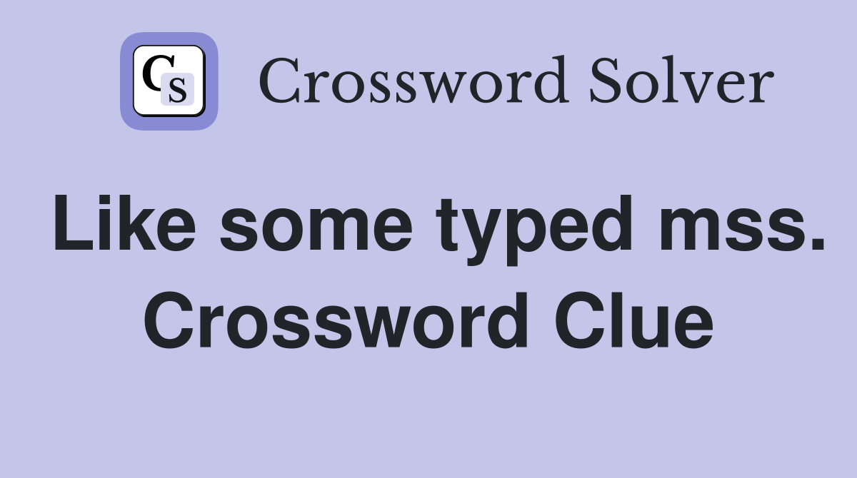 Like some typed mss. Crossword Clue