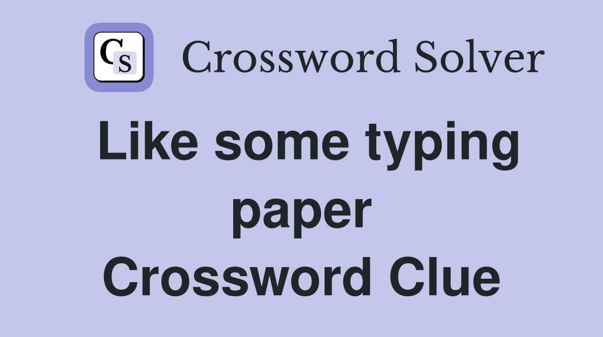 Like some typing paper Crossword Clue