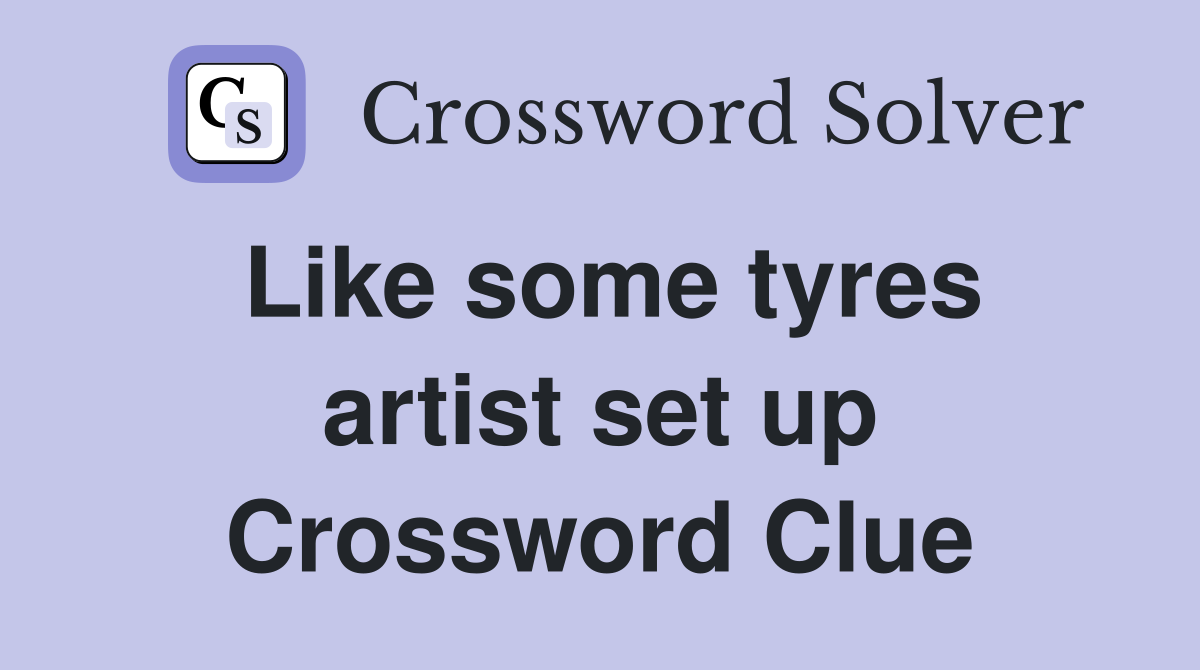 Like some tyres artist set up Crossword Clue