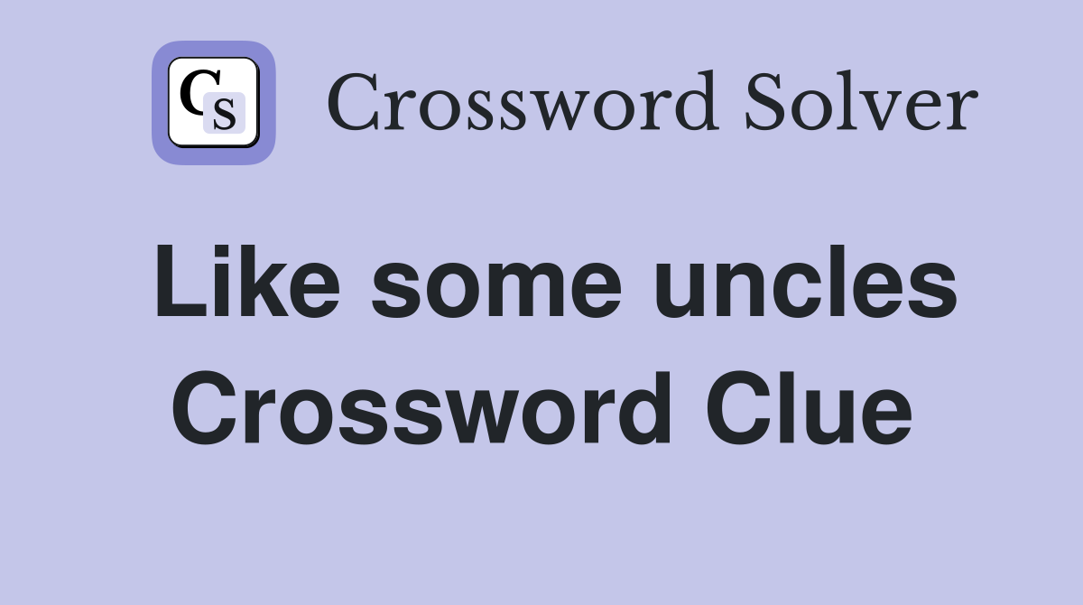 Like some uncles Crossword Clue