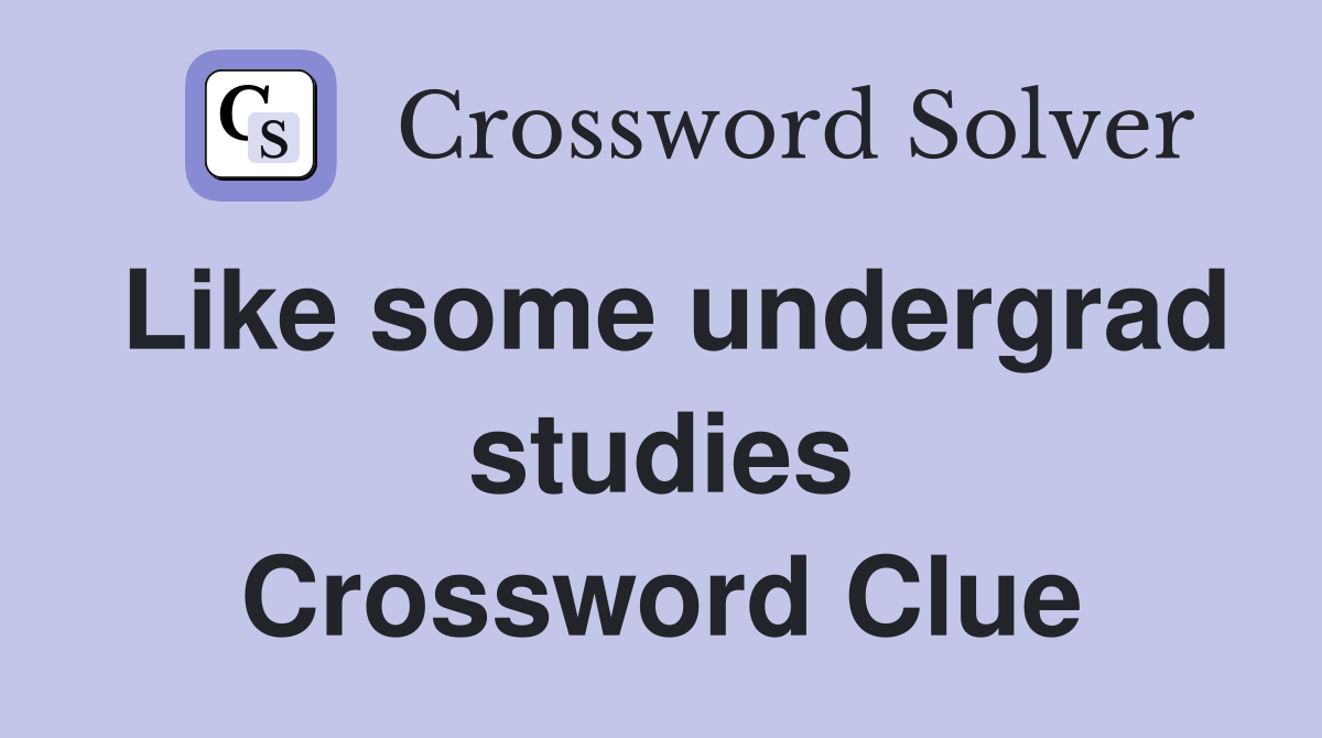 Like some undergrad studies Crossword Clue