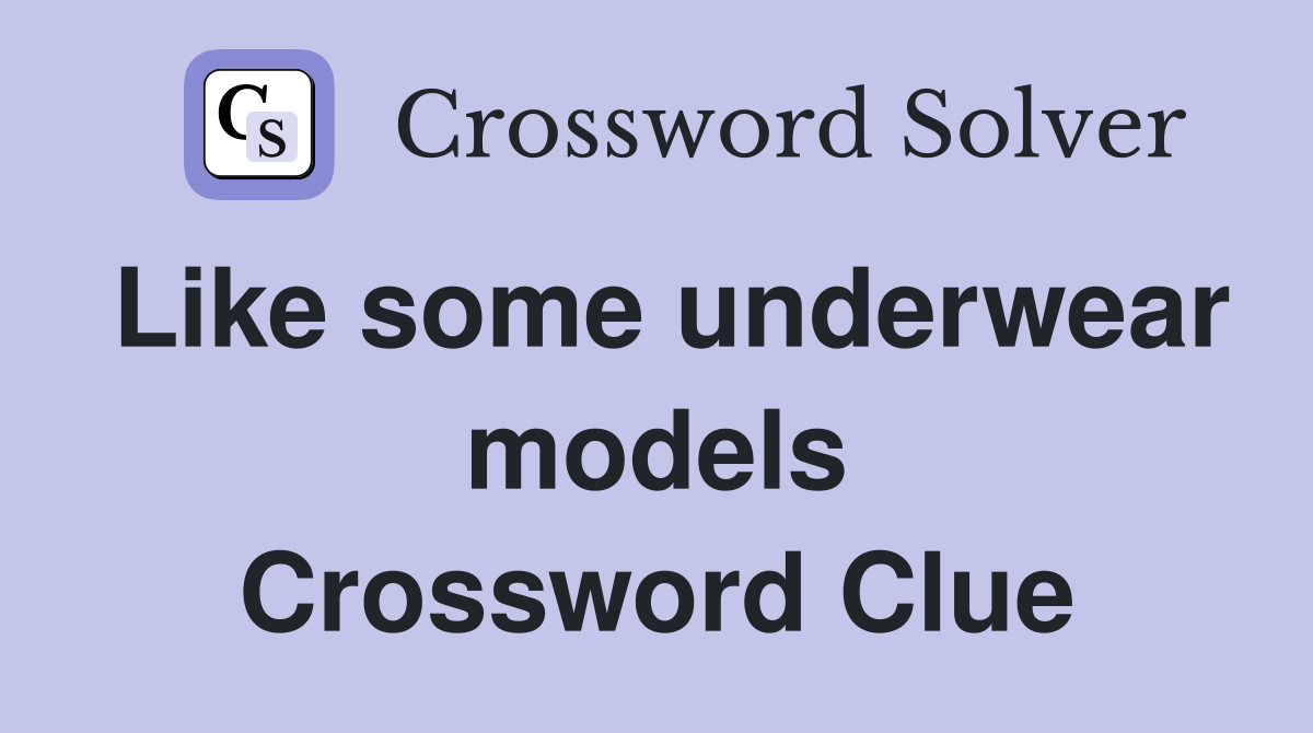 Like some underwear models Crossword Clue
