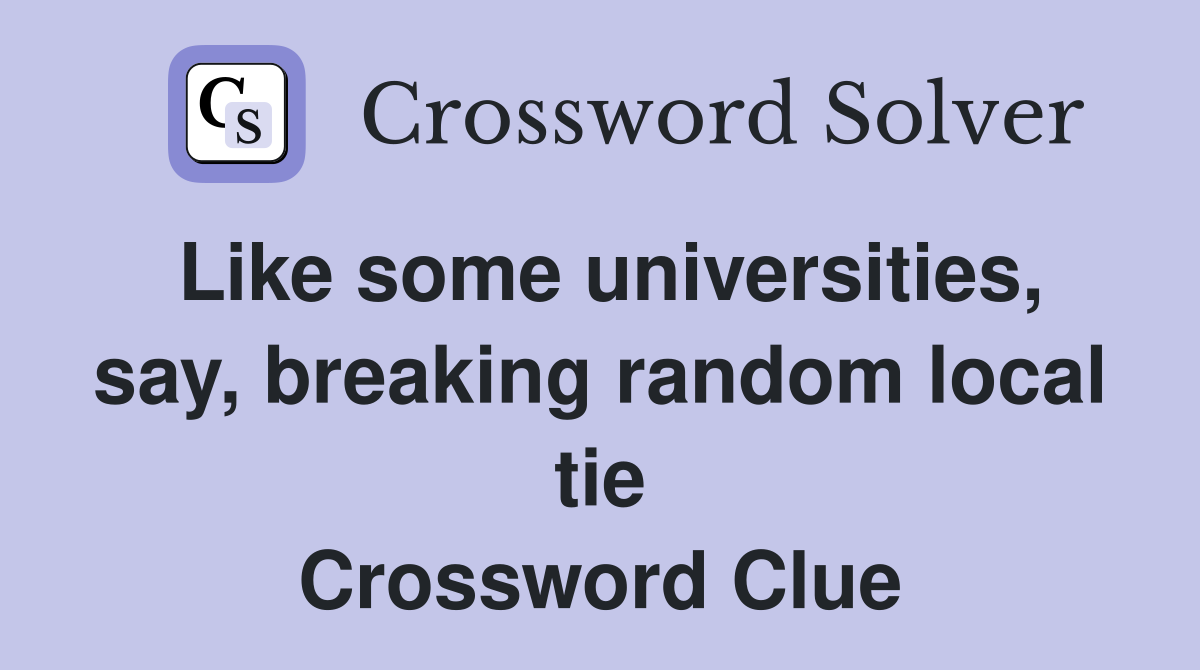 Like some universities, say, breaking random local tie Crossword Clue