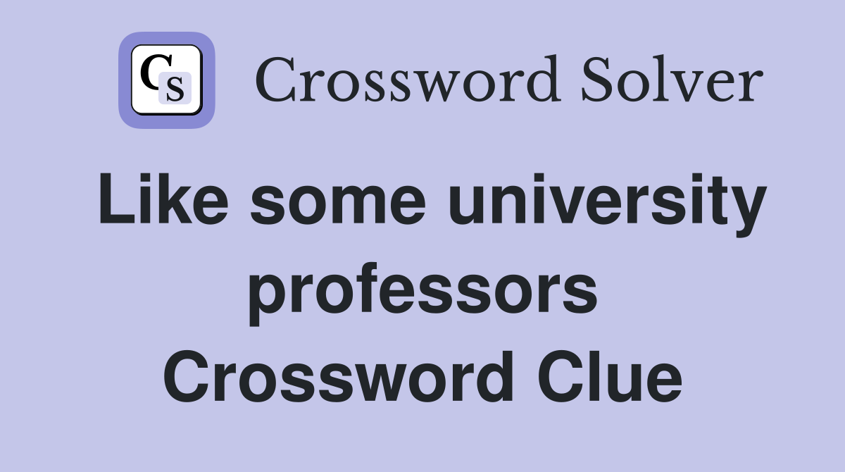 Like some university professors Crossword Clue