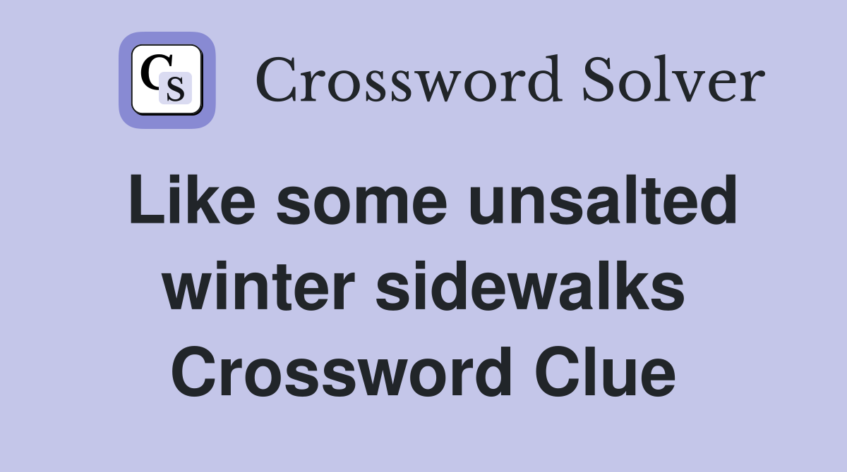 Like some unsalted winter sidewalks Crossword Clue