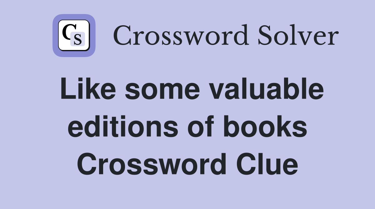 Like some valuable editions of books Crossword Clue
