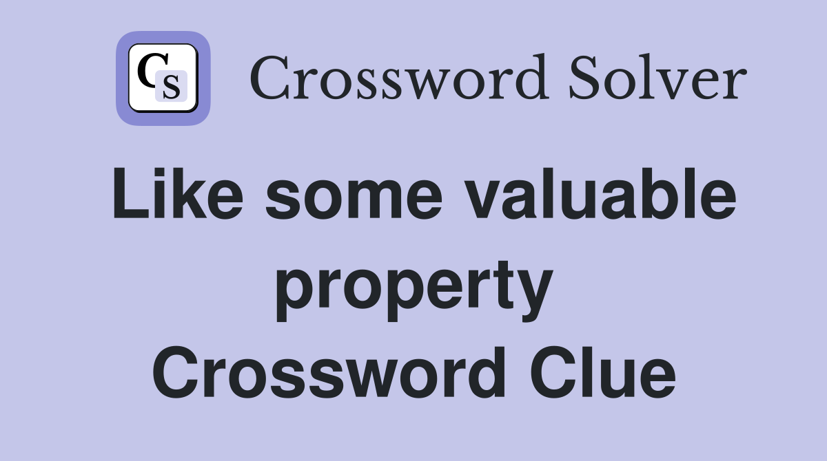 Like some valuable property Crossword Clue