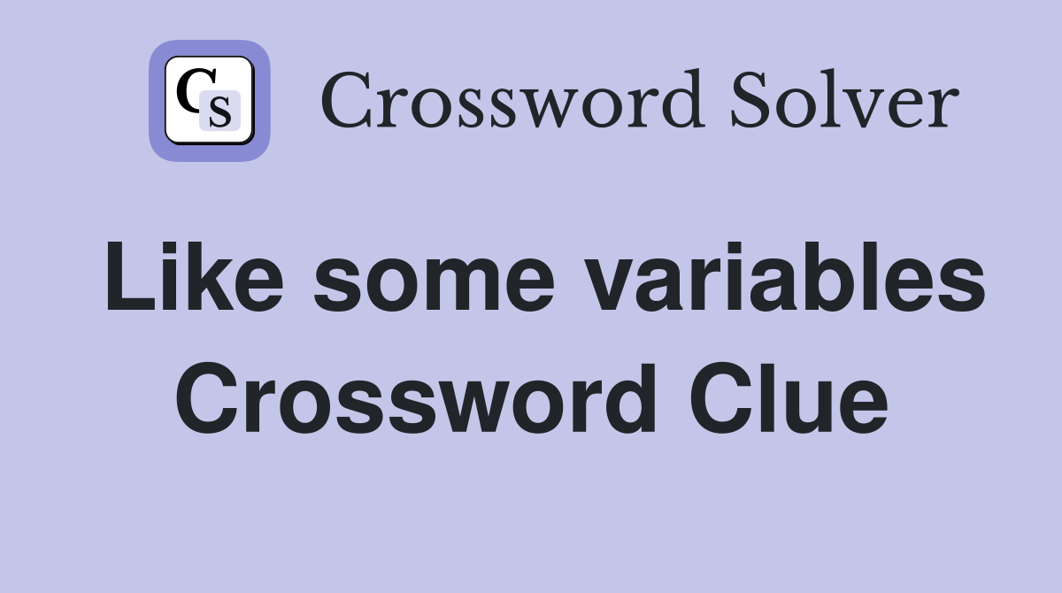 Like some variables Crossword Clue