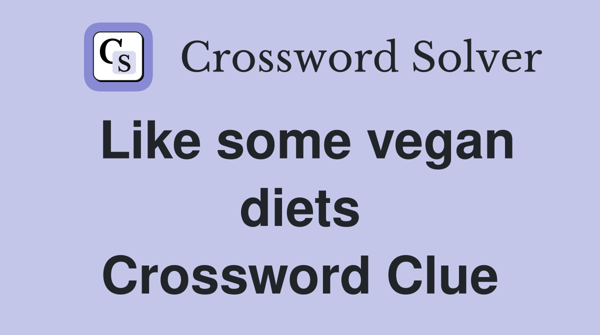 Like some vegan diets Crossword Clue
