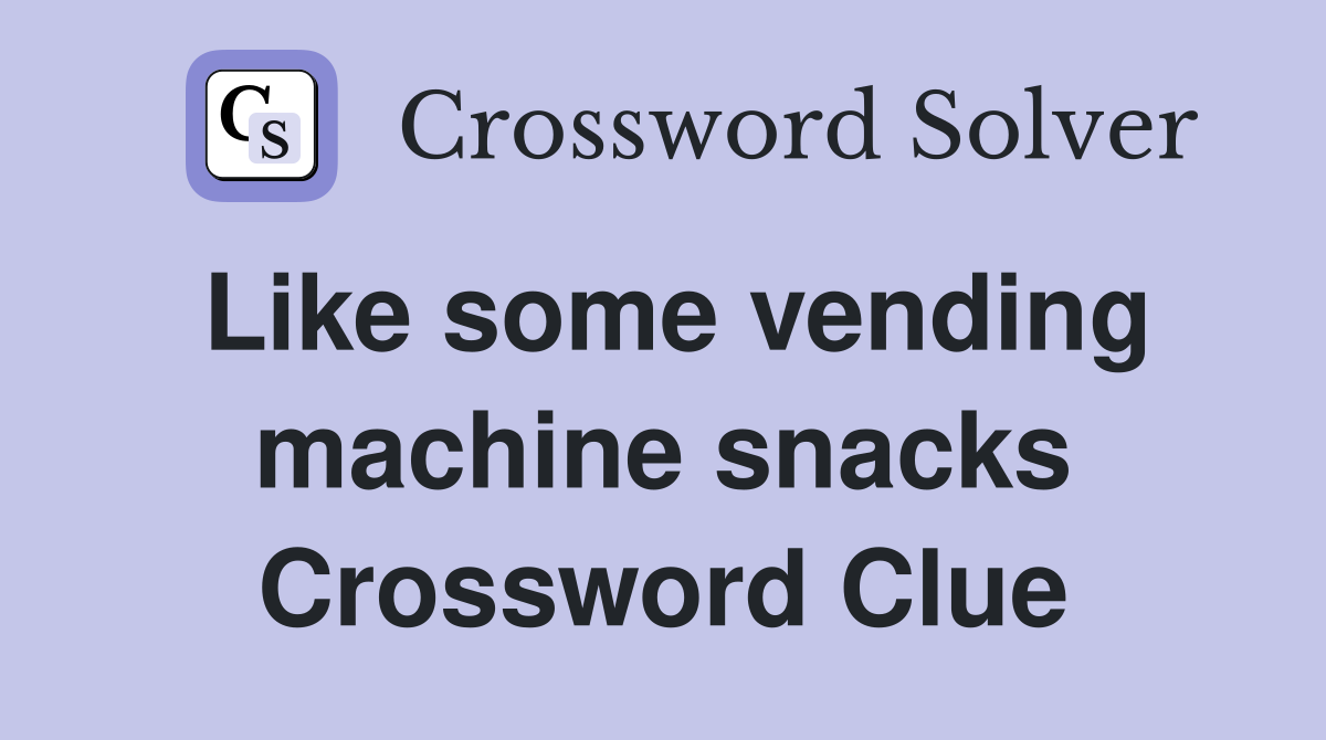 Like some vending machine snacks Crossword Clue