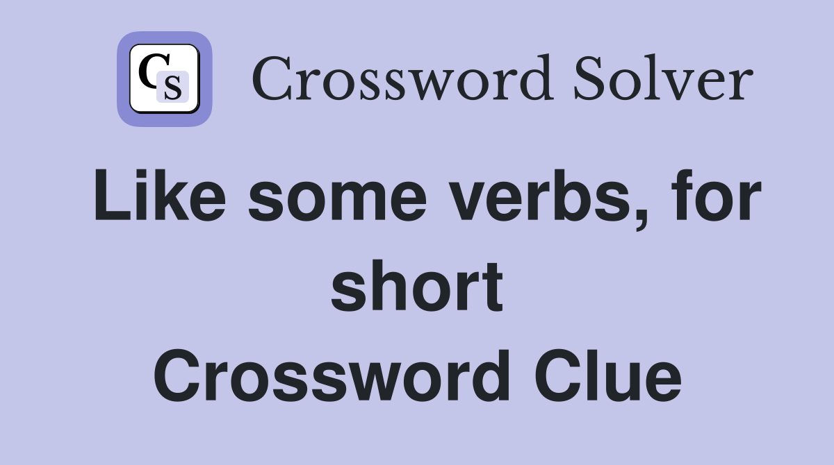Like some verbs, for short Crossword Clue