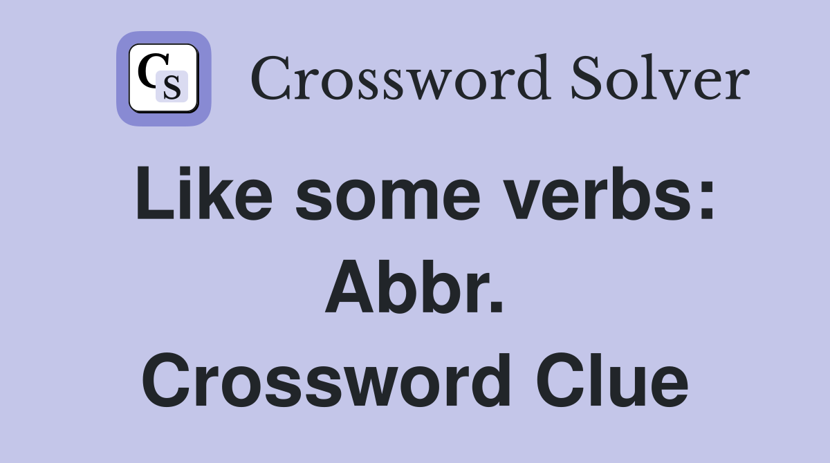 Like some verbs: Abbr. Crossword Clue