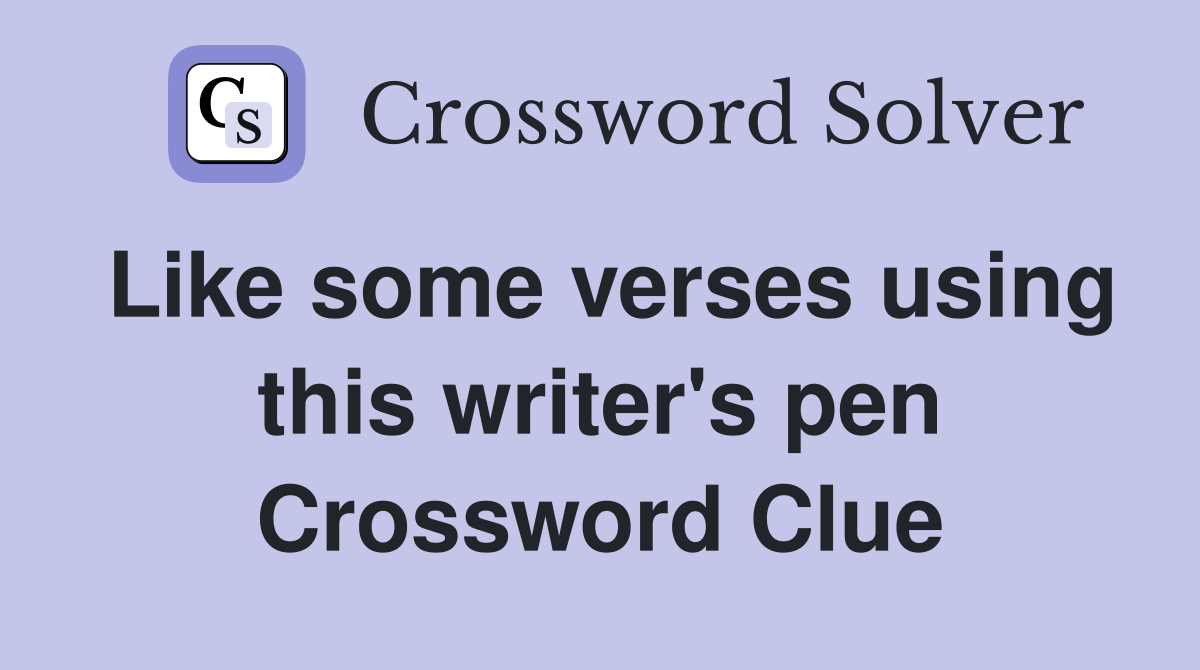 Like some verses using this writer's pen Crossword Clue