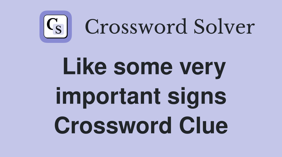 Like some very important signs Crossword Clue