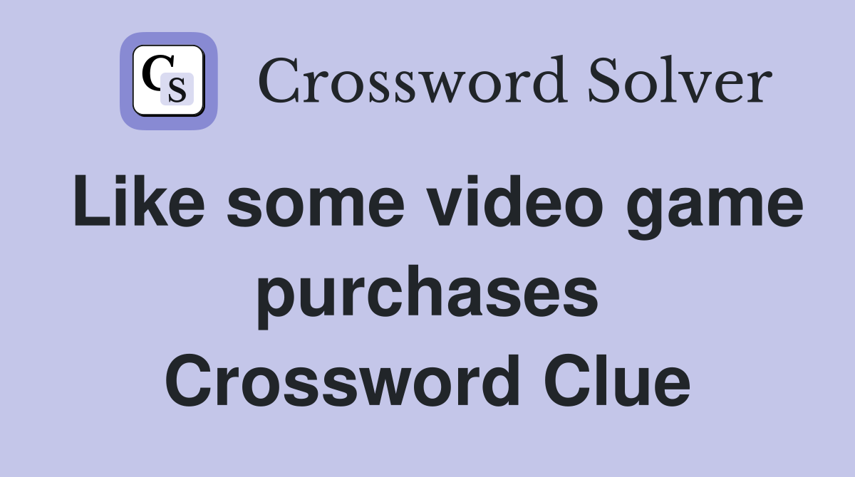 Like some video game purchases Crossword Clue