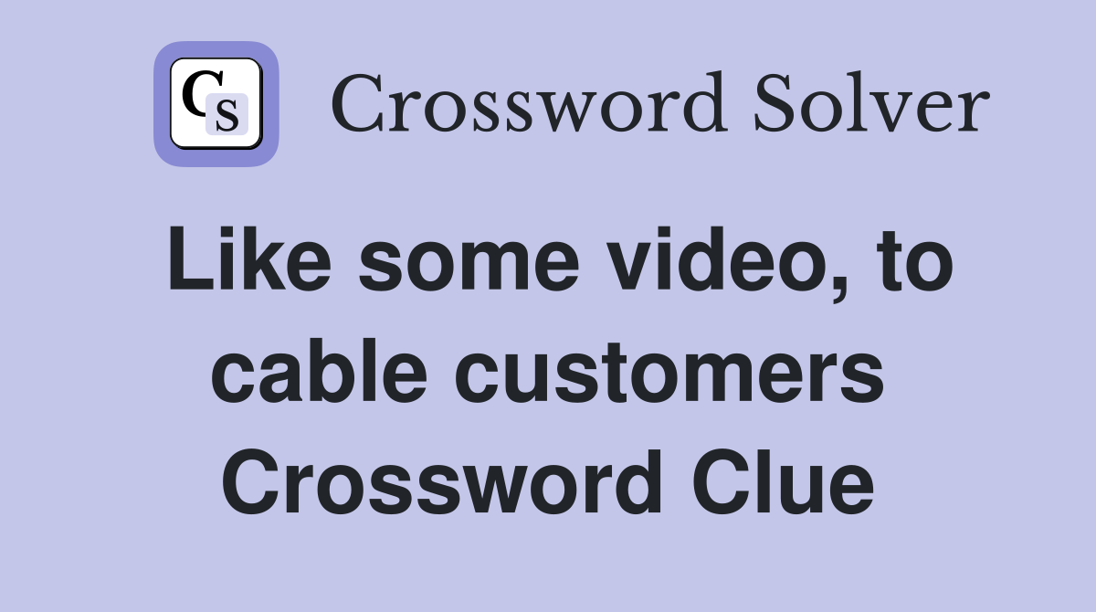 Like some video, to cable customers Crossword Clue