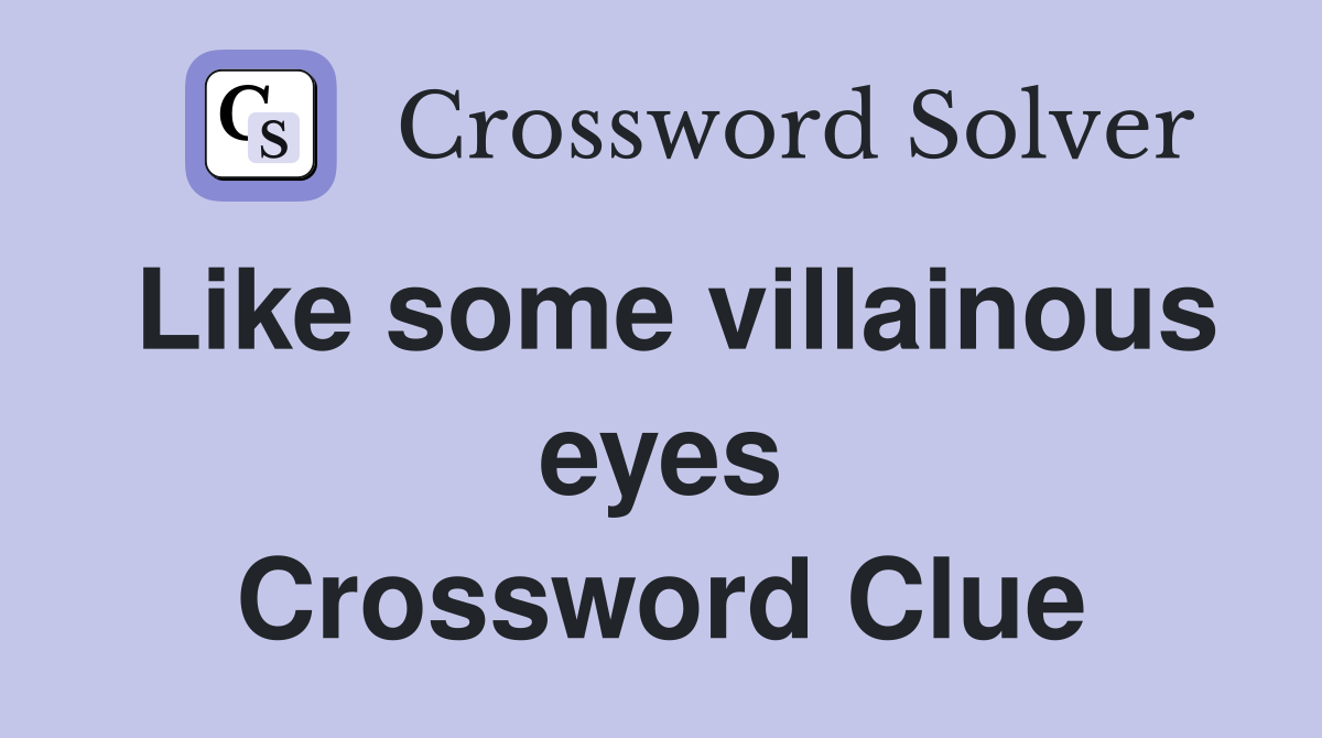 Like some villainous eyes Crossword Clue