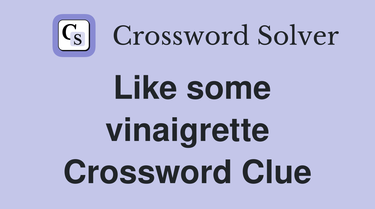 Like some vinaigrette Crossword Clue