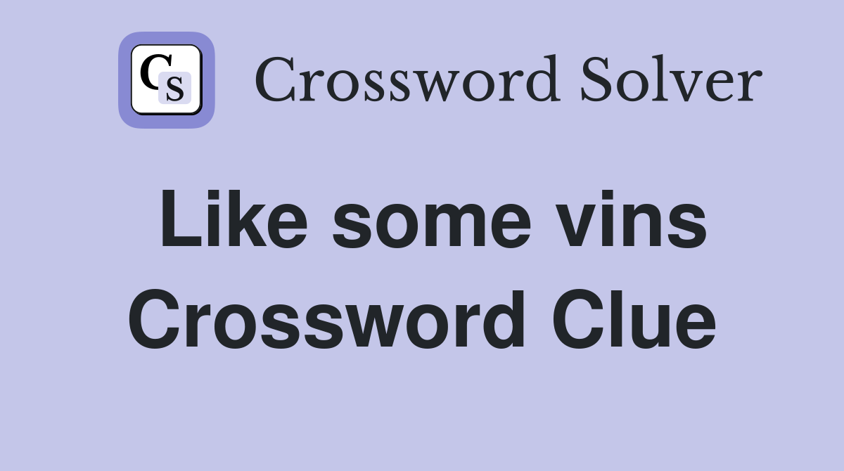 Like some vins Crossword Clue