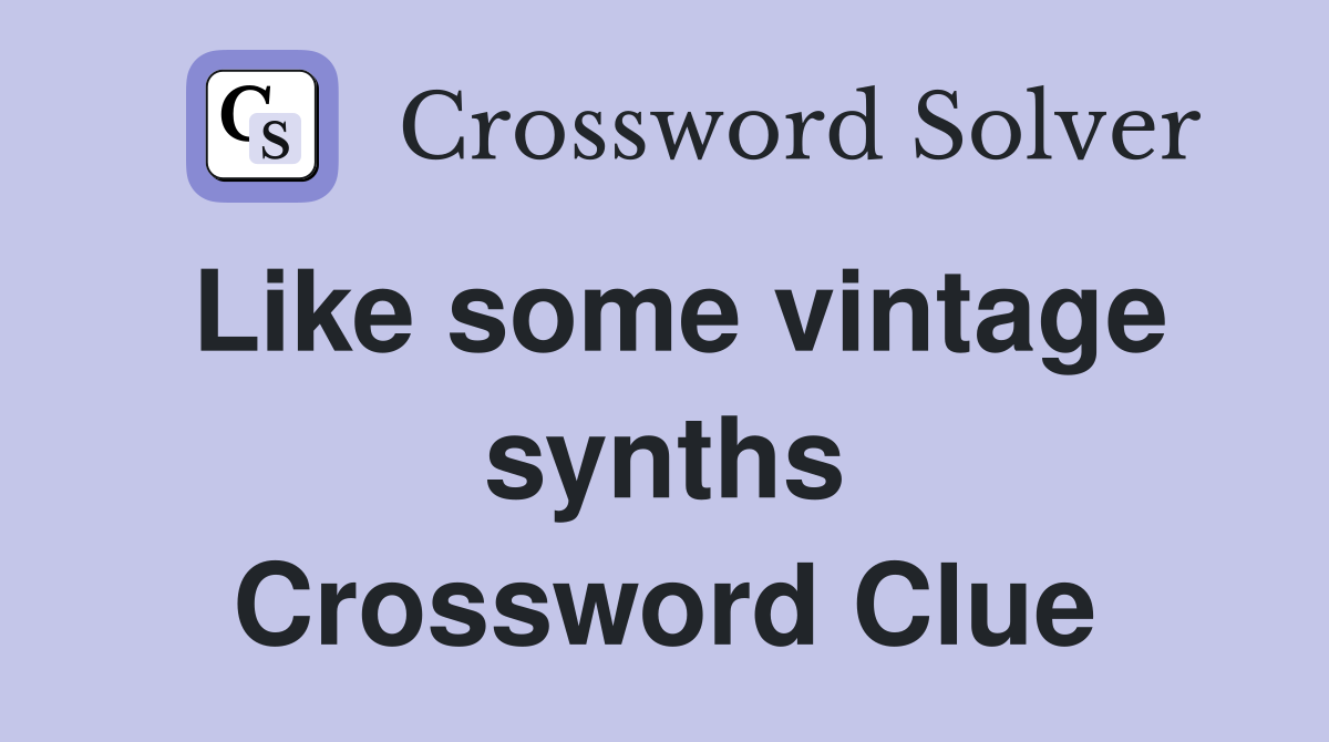 Like some vintage synths Crossword Clue