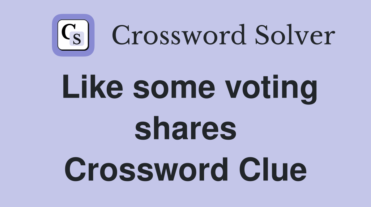 Like some voting shares Crossword Clue