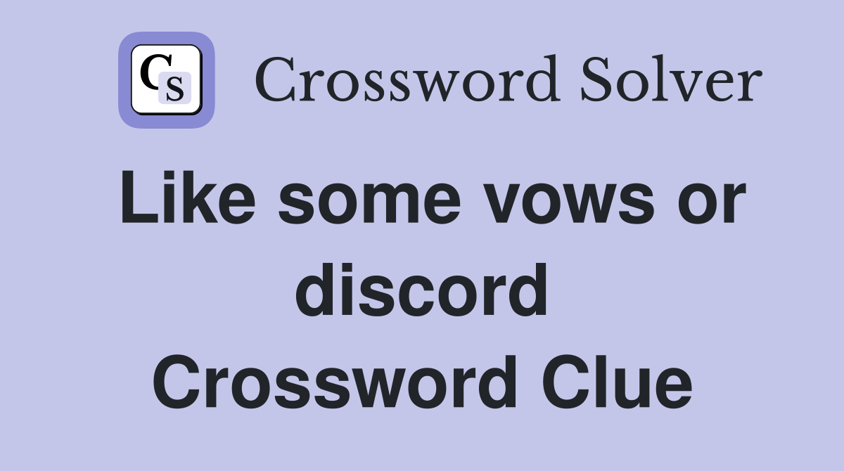 Like some vows or discord Crossword Clue