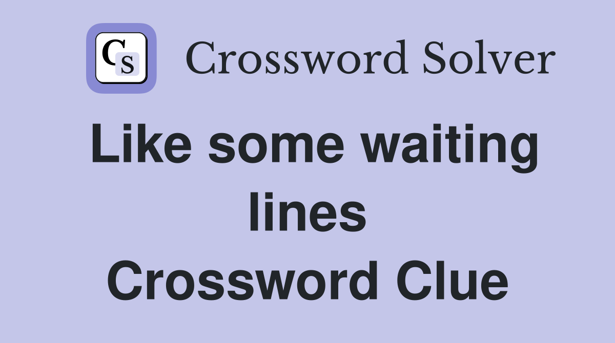 Like some waiting lines Crossword Clue