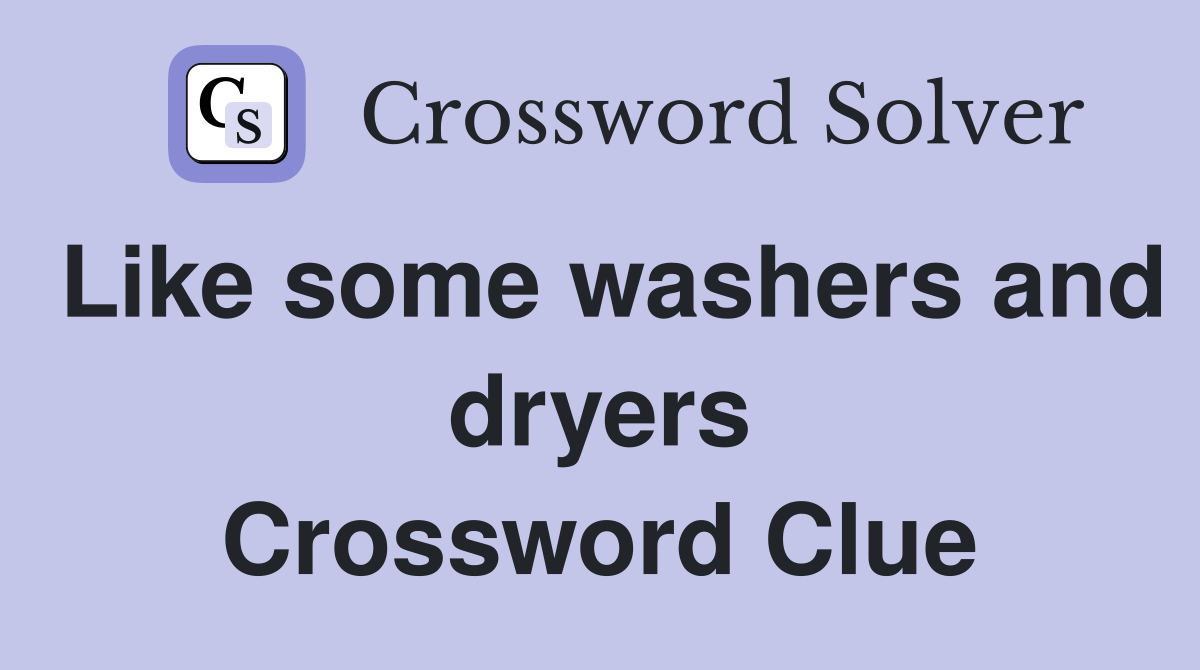 Like some washers and dryers Crossword Clue