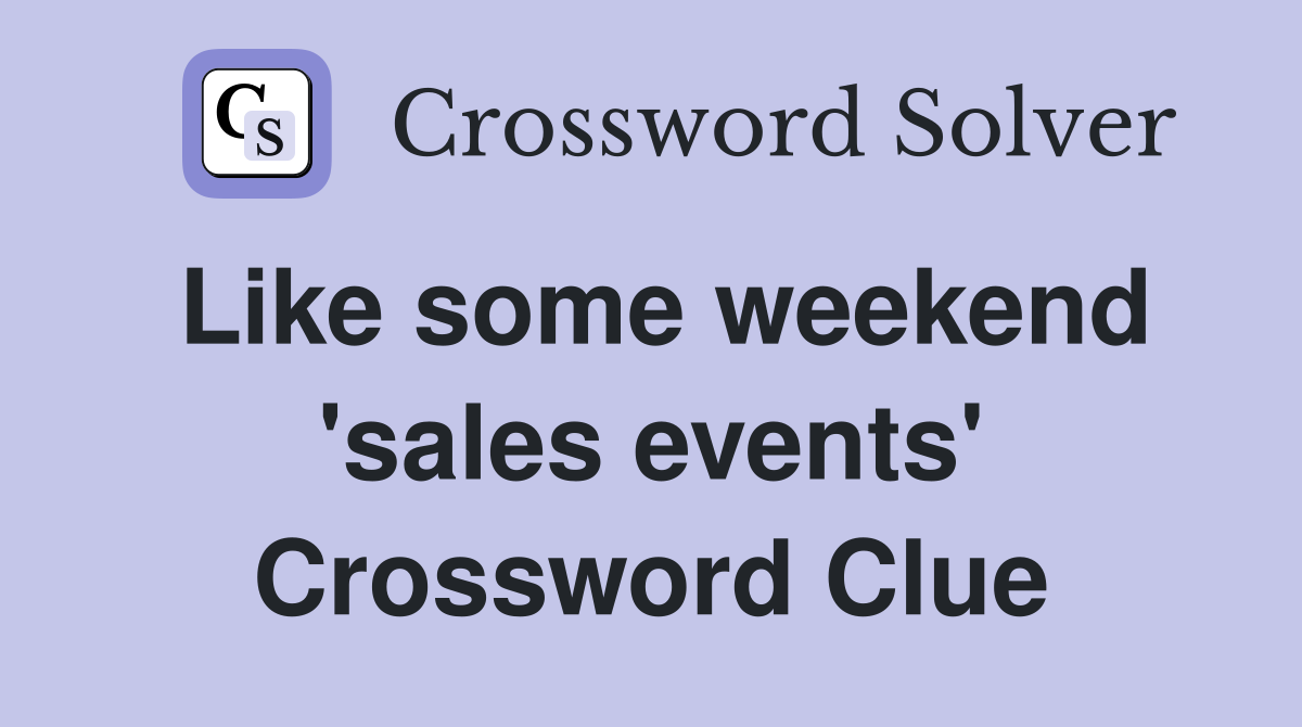 Like some weekend 'sales events' Crossword Clue