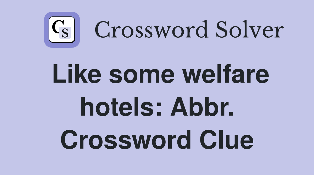 Like some welfare hotels: Abbr. Crossword Clue