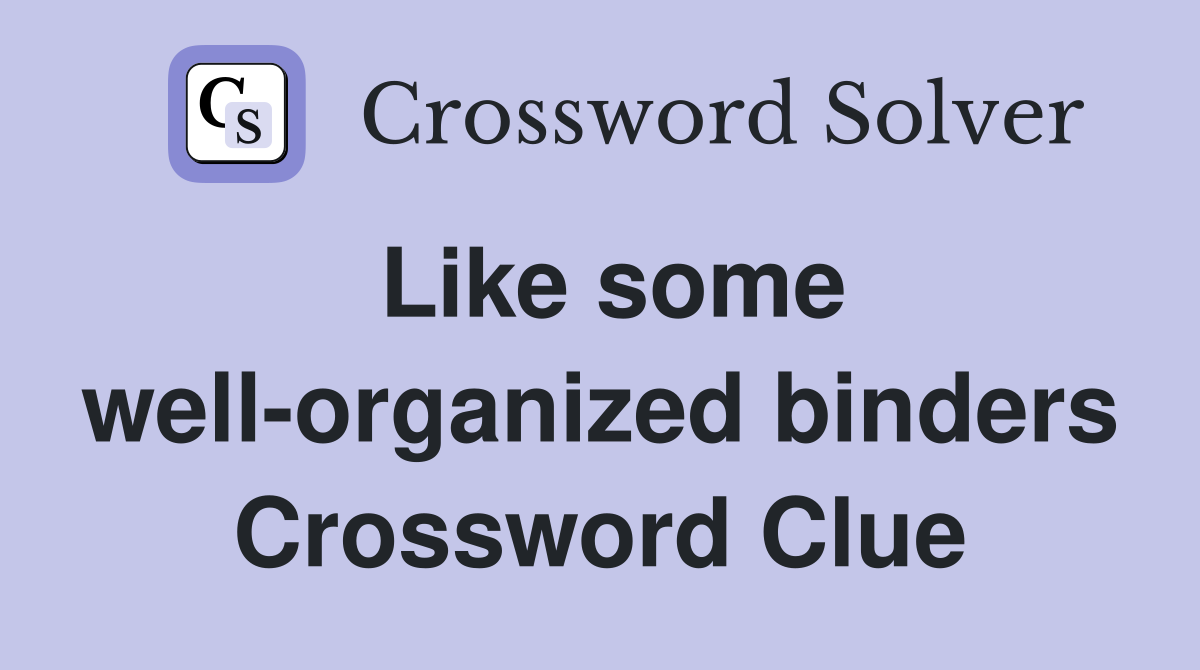 Like some well-organized binders Crossword Clue