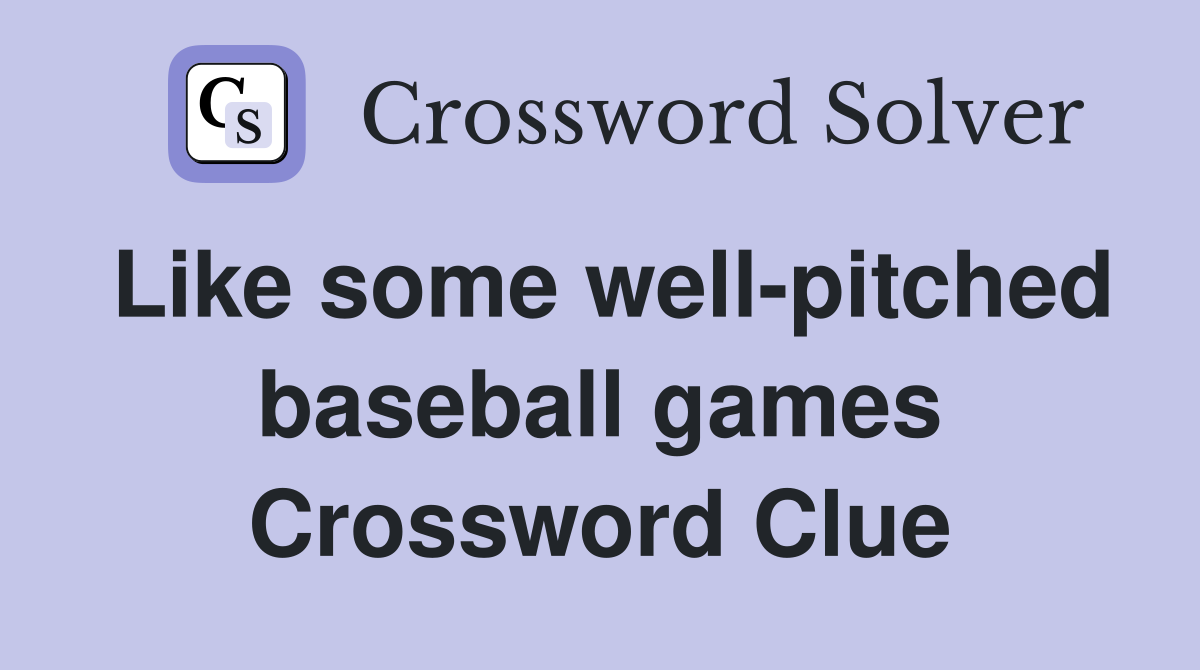 Like some well-pitched baseball games Crossword Clue