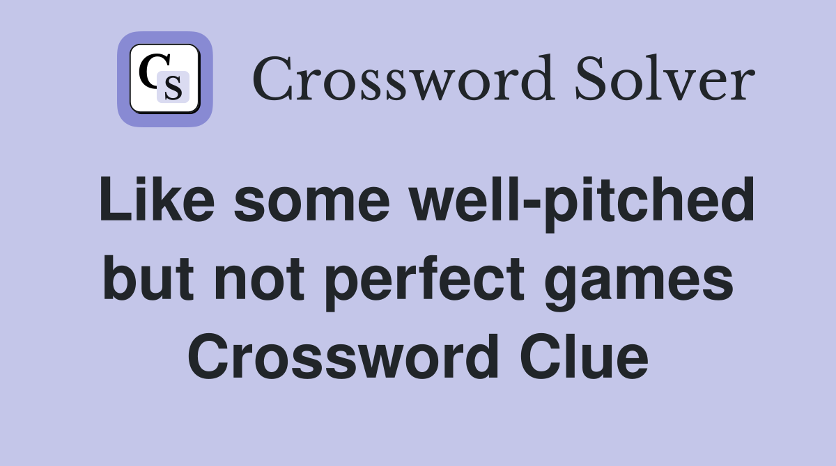 Like some well-pitched but not perfect games Crossword Clue