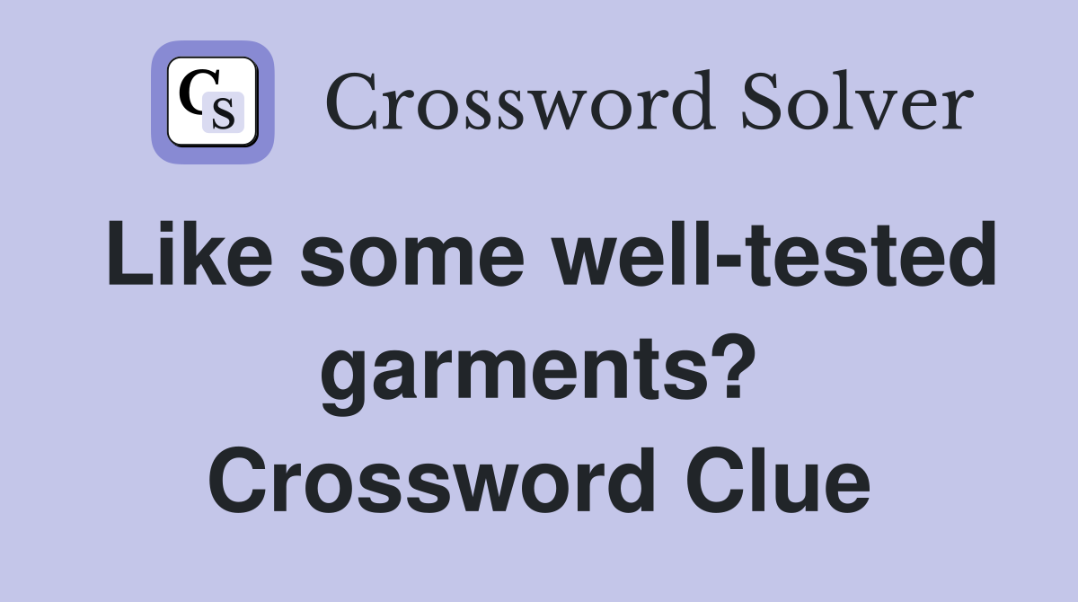 Like some well-tested garments? Crossword Clue